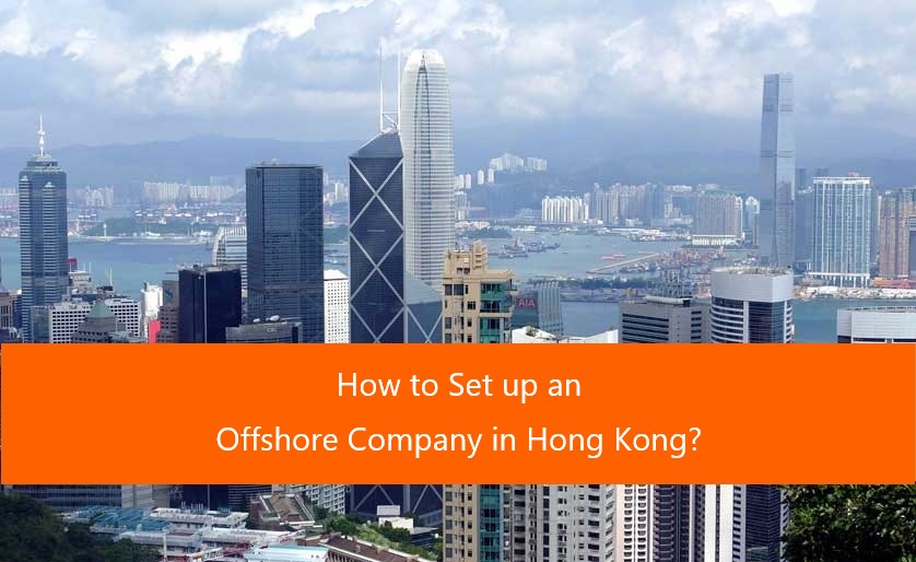 You are currently viewing How to Set up an Offshore Company in Hong Kong?