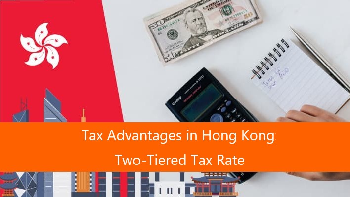 You are currently viewing Tax Advantages in Hong Kong: Two-Tiered Tax Rate